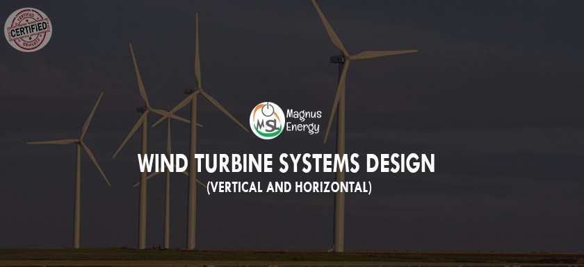 Wind turbine systems design (Vertical and Horizontal)
