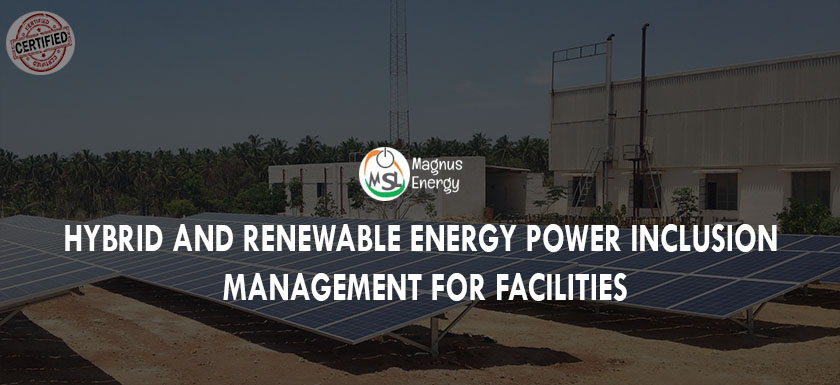 Hybrid and Renewable Energy Power Inclusion Management for Facilities
