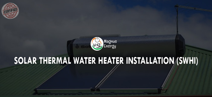 Solar Thermal Water Heater Installation (SWHI)